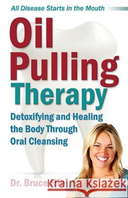 Oil Pulling Therapy: Detoxifying and Healing the Body Through Oral Cleansing Bruce Fife 9781936709168 Piccadilly Books