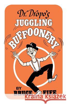 Dr. Dropo's Juggling Buffoonery Bruce Fife 9781936709199 Piccadilly Books
