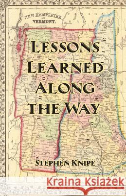 Lessons Learned Along the Way Stephen Knipe 9781936711260 Railroad Street Press