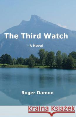 The Third Watch Roger Damon 9781936711383 Railroad Street Press