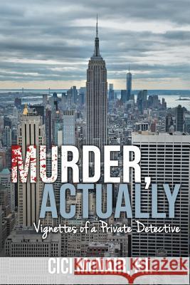 Murder, Actually: Vignettes of a Private Detective Cici McNair 9781936712038 Fedora Press