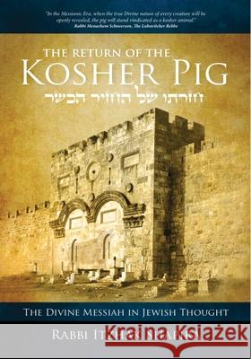 Return of the Kosher Pig: The Divine Messiah in Jewish Thought Shapira, Itzhak 9781936716456 Lederer Books