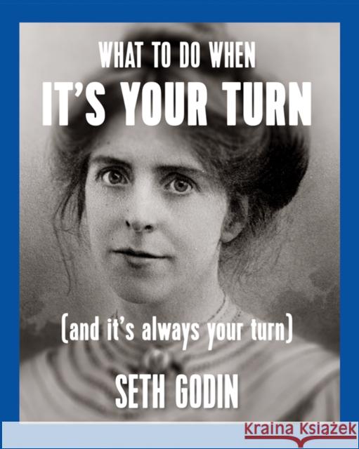 What to Do When It's Your Turn (and It's Always Your Turn) Godin, Seth 9781936719310