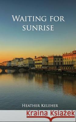 Waiting for Sunrise Heather Julia Keleher 9781936731015