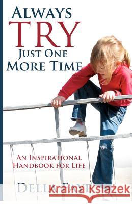 Always Try just One More Time: Inspirational handbook for life Faye, Della 9781936739158 Korloki