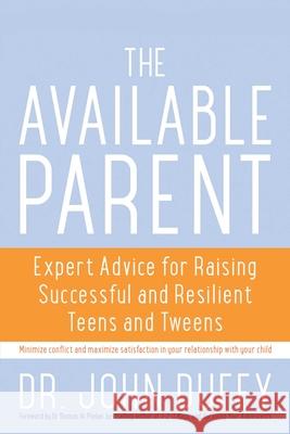 Available Parent: Expert Advice for Raising Successful and Resilient Teens and Tweens Duffy John, Thomas Phelan 9781936740826