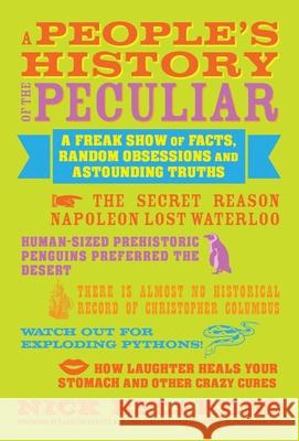 A People's History of the Peculiar: A Freak Show of Facts, Random Obsessions and Astounding Truths Nick Belardes Varla Ventura Caroline Leavitt 9781936740833 Viva Editions