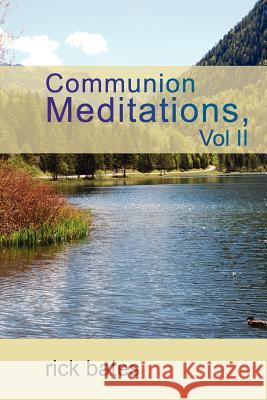 Communion Meditations, Vol II Rick Bates 9781936746125 Crosslink Publishing