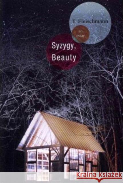 Syzygy, Beauty: An Essay T. Fleischmann 9781936747269