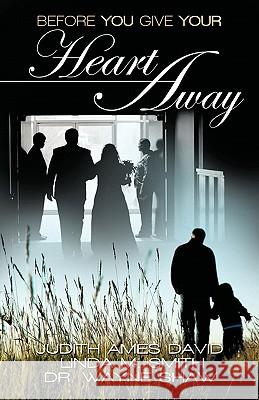 Before You Give Your Heart Away Judith Ames David Lisda M. Smith Wayne Shaw 9781936750283