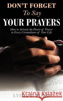 Don't Forget to Say Your Prayers Lydia P. Ford 9781936750412 Total Publishing and Media