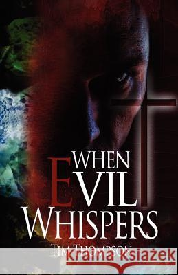 When Evil Whispers Tim Thompson 9781936750986 Tim Thompson