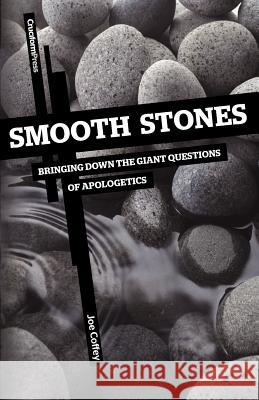 Smooth Stones: Bringing Down the Giant Questions of Apologetics Coffey, Joe 9781936760206