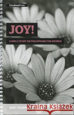 Joy!: A Bible Study on Philippians for Women Keri Folmar 9781936760565 Cruciform Press