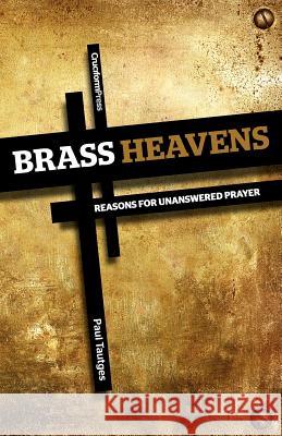 Brass Heavens: Reasons for Unanswered Prayer Paul Tautges 9781936760633 Cruciform Press