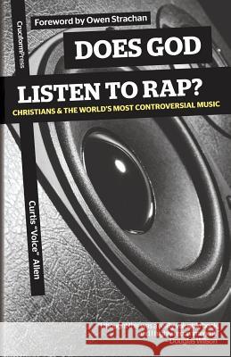 Does God Listen to Rap? Christians and the World's Most Controversial Music Curtis 'voice Allen 9781936760763