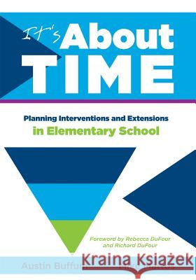 It's about Time [Elementary]: Planning Interventions and Exrensions in Elementary School Austin Buffum Mike Mattos 9781936763030 Solution Tree