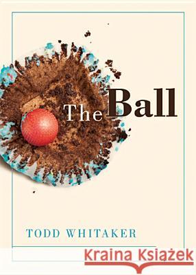 The Ball Todd Whitaker 9781936763078