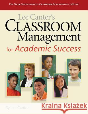 Classroom Management for Academic Success Lee Canter 9781936763429 Solution Tree