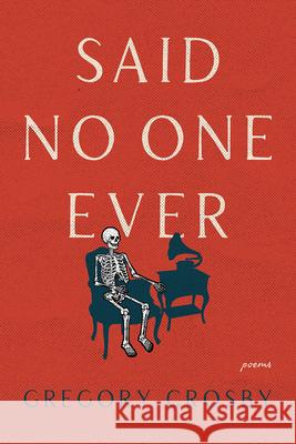 Said No One Ever Gregory Crosby 9781936767649 Brooklyn Arts Press LLC