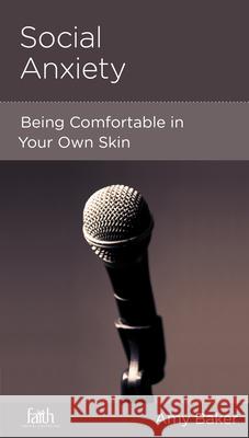 Social Anxiety: Being Comfortable in Your Own Skin Amy Baker 9781936768370 New Growth Press