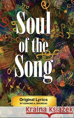 Soul of the Song - Original Lyrics by Edmond A. Bruneau Edmond A. Bruneau 9781936769209 Boston Publishing Company