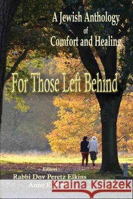 For Those Left Behind: A Jewish Anthology of Comfort and Healing Dov Peretz Elkins Anne E. Pettit 9781936778379