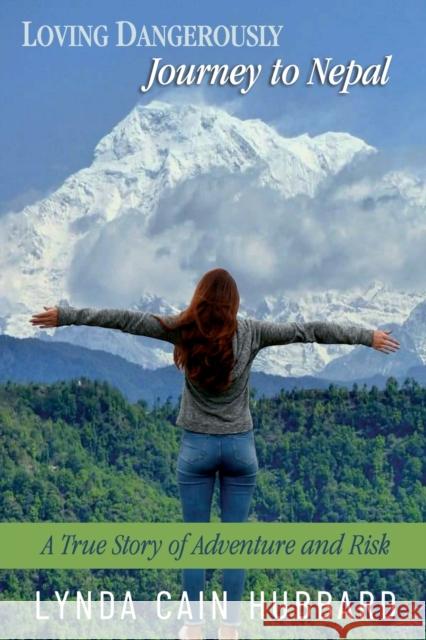 Loving Dangerously: Journey to Nepal. True Story of Adventure and Risk Hubbard, Lynda Cain 9781936779611 Hugo House Publishers