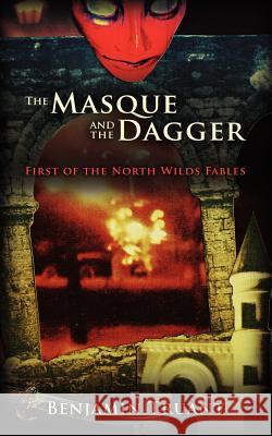 The Masque and the Dagger: First of the North Wilds Fables Benjamin Truant 9781936780976 Mill City Press, Inc.