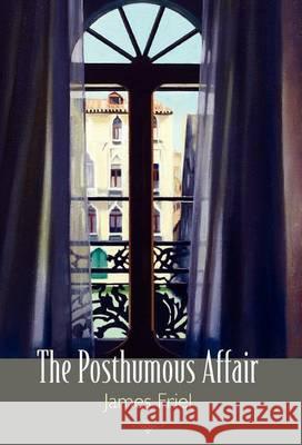 The Posthumous Affair James Friel 9781936797097