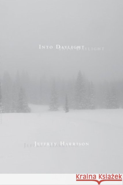 Into Daylight Jeffrey Harrison 9781936797431