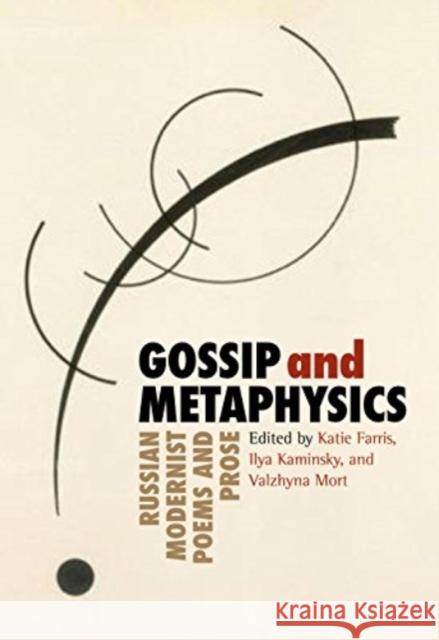 Gossip & Metaphysics: Russian Modernist Poems & Prose Katie Farris Ilya Kaminsky Valzhyna Mort 9781936797479 Tupelo Press