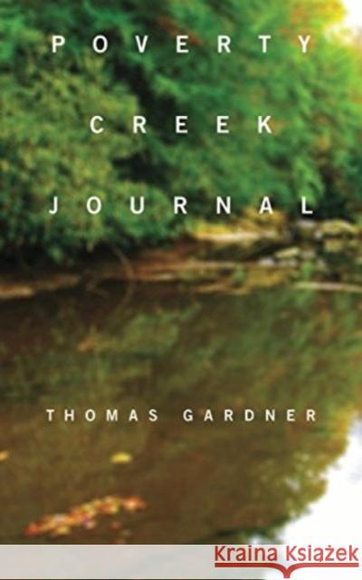 Poverty Creek Journal Thomas Gardner 9781936797509 Tupelo Press