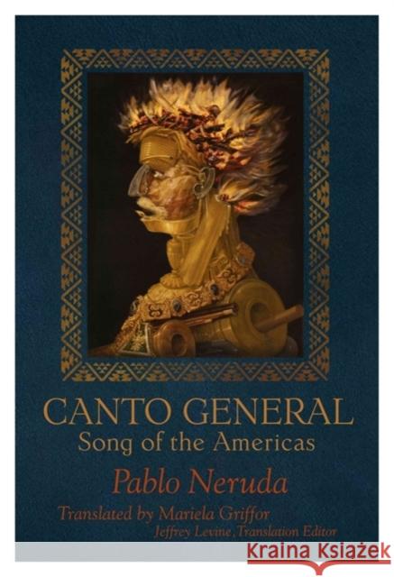 Canto General: Song of the Americas Pablo Neruda Mariela Griffor 9781936797691