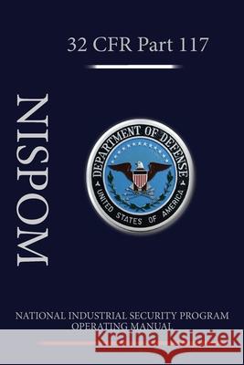National Industrial Security Program Operating Manual (NISPOM) Department of Defense 9781936800346 Red Bike Publishing