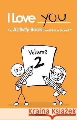 I Love You: The Activity Book Meant to Be Shared: Volume 2 Lovebook                                 Robyn Smith Robyn Smith 9781936806478 Love Book, LLC