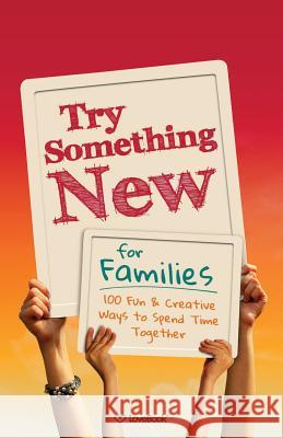 Try Something New for Families: 100 Fun & Creative Ways to Spend Time Together Lovebook                                 Kim Chapman Kim Chapman 9781936806485 Love Book, LLC
