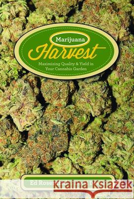 Marijuana Harvest: How to Maximize Quality and Yield in Your Cannabis Garden Ed Rosenthal, David Downs 9781936807253