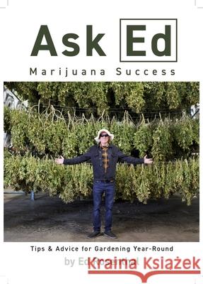 Ask Ed: Marijuana Success: Tips and Advice for Gardening Year-Round  9781936807499 Quick American Archives