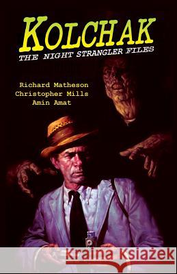 Kolchak: The Night Strangler Files Richard Matheson Christopher Mills Amin Amat 9781936814992 Moonstone Press