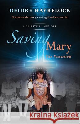 Saving Mary: The Possession Deidre D. Havrelock 9781936824403 Etcetera Press LLC