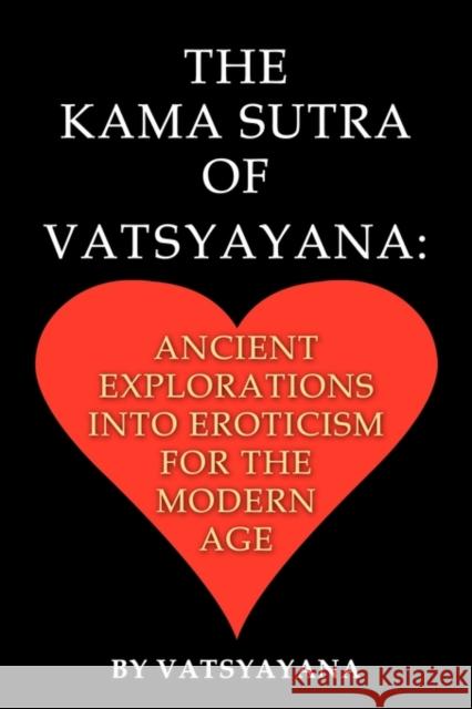 The Kama Sutra of Vatsyayana: Ancient Explorations Into Eroticism for the Modern Age Vatsyayana 9781936828005 Nmd Books
