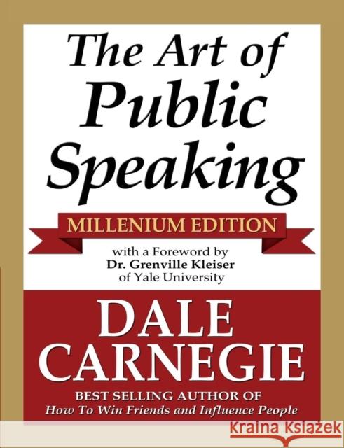 The Art of Public Speaking - Millenium Edition Dale Carnegie Grenville Kleiser 9781936828265 Nmd Books