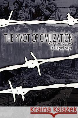 The Pivot of Civilization: with Sanger's A Plan for Peace Sanger, Margaret 9781936830046 Suzeteo Enterprises