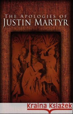 The Apologies of Justin Martyr Jusin Martyr Alexander Roberts James Donaldson 9781936830367