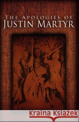 The Apologies of Justin Martyr Jusin Martyr Alexander Roberts James Donaldson 9781936830367 Suzeteo Enterprises