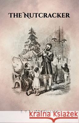 The Nutcracker: The Original 1853 Edition With Illustrations Hoffmann, E. T. a. 9781936830909 Suzeteo Enterprises