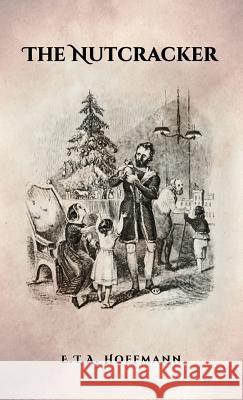 The Nutcracker: The Original 1853 Edition With Illustrations Hoffmann, E. T. a. 9781936830923 Suzeteo Enterprises