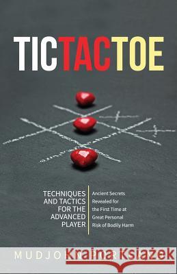 Tic Tac Toe: Techniques and Tactics For the Advanced Player Portland, Mudjohn 9781936830961 Cyphistory Press