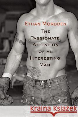 The Passionate Attention of an Interesting Man Ethan Mordden 9781936833221